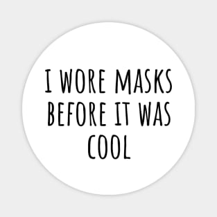 I wore masks before it was cool Magnet